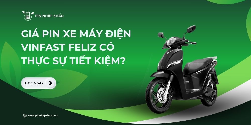 Giá pin xe máy điện VinFast Feliz có thực sự tiết kiệm